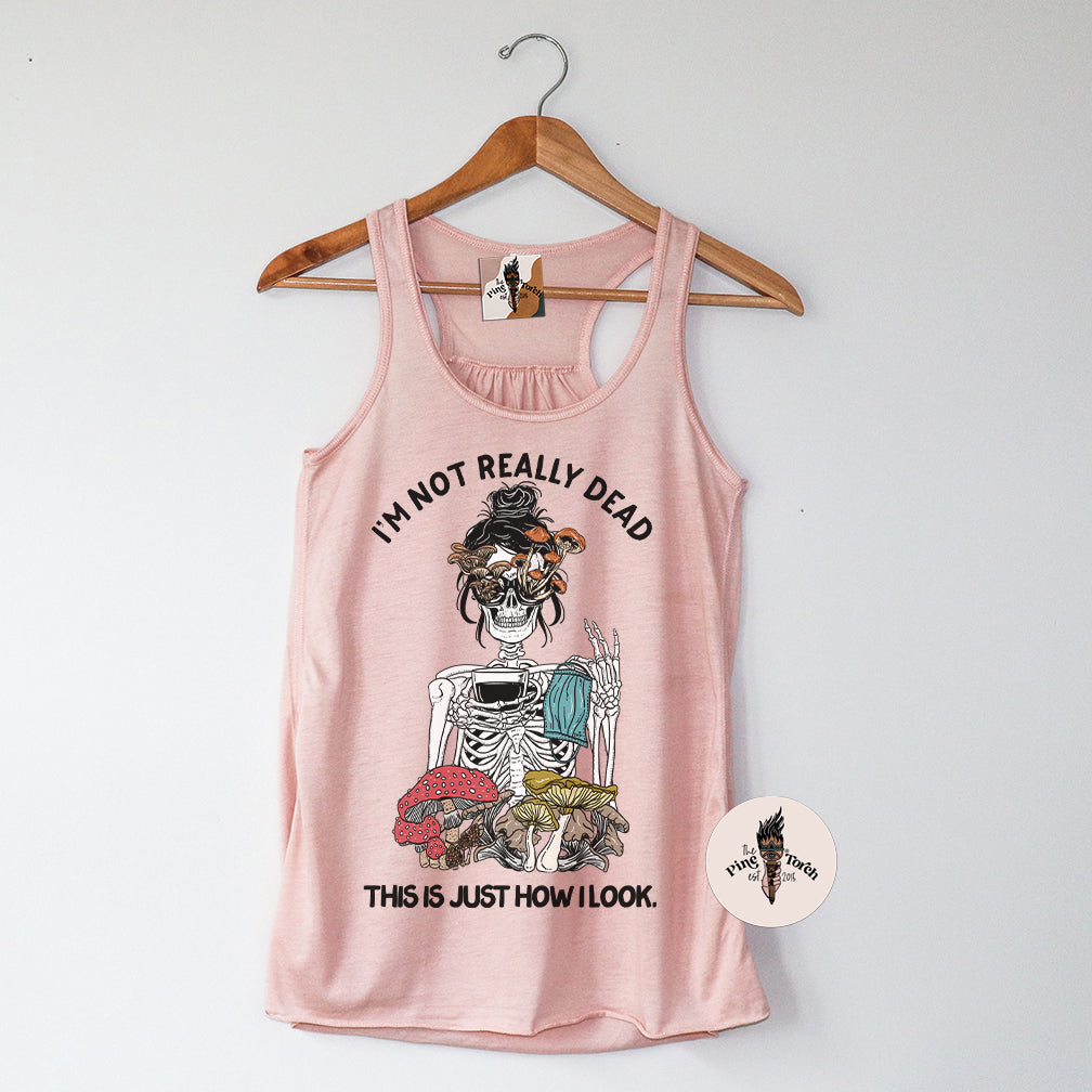 I'M NOT REALLY DEAD, THIS IS JUST HOW I LOOK // FLOWY RACERBACK TANK