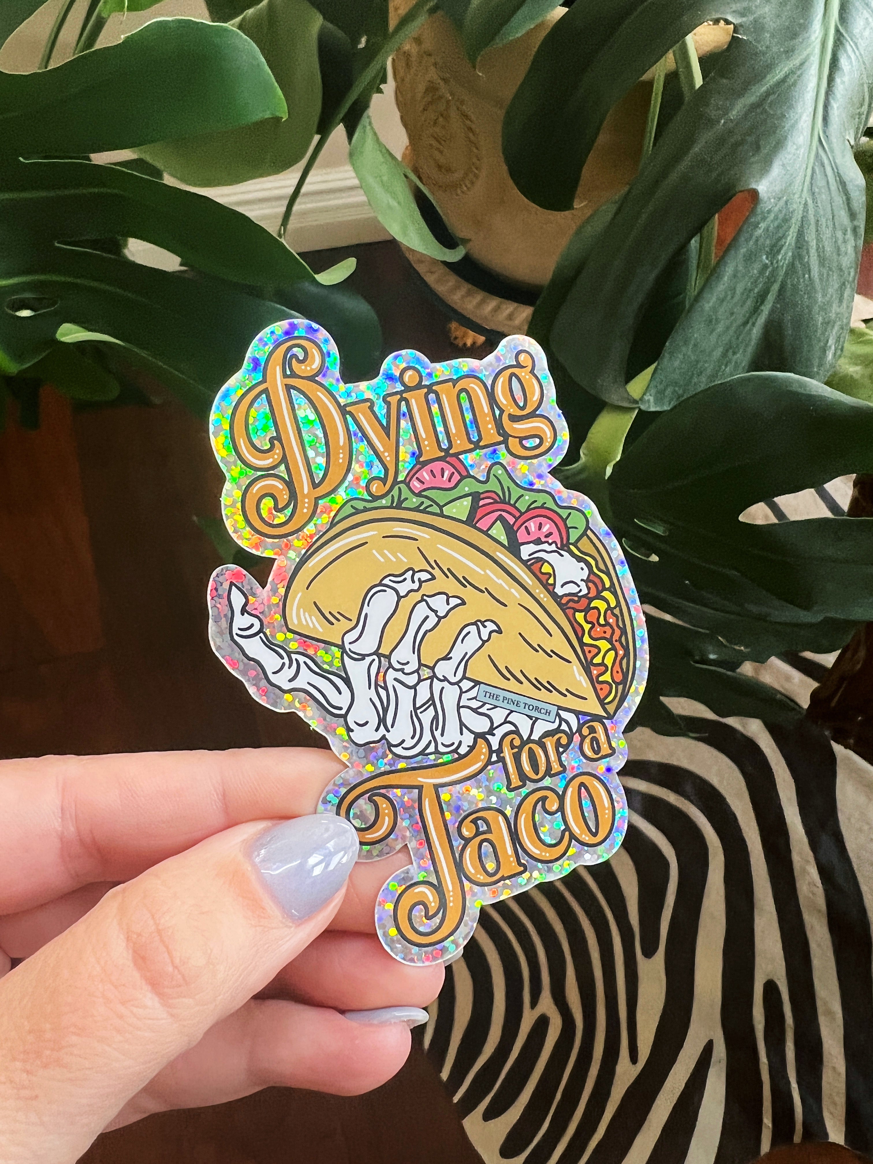 DYING FOR A TACO « GLITTER STICKER »