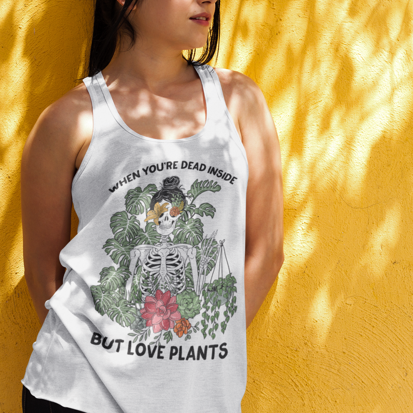 « WHEN YOU'RE DEAD INSIDE BUT LOVE PLANTS » SLOUCHY OR FLOWY RACERBACK TANK