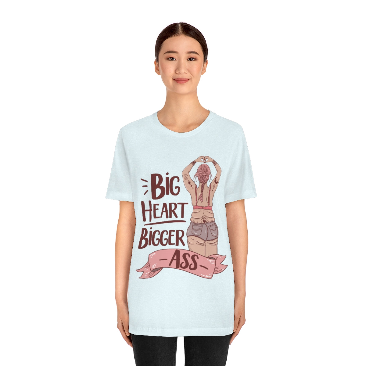 BIG HEART BIGGER ASS // UNISEX TEE
