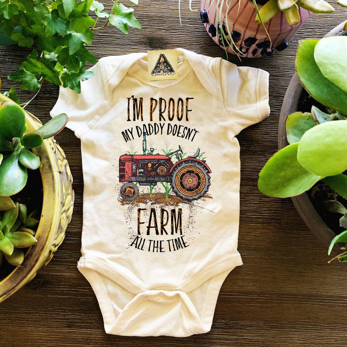 « I'M PROOF MY DADDY DOESN'T FARM ALL THE TIME » BODYSUIT