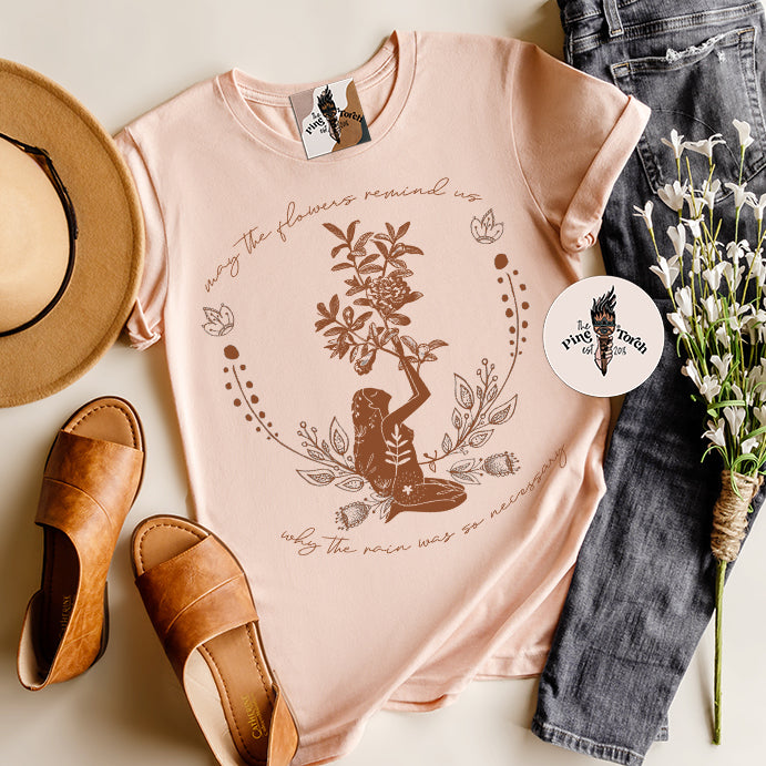 MAY THE FLOWERS REMIND US WHY THE RAIN WAS SO NECESSARY // UNISEX TEE