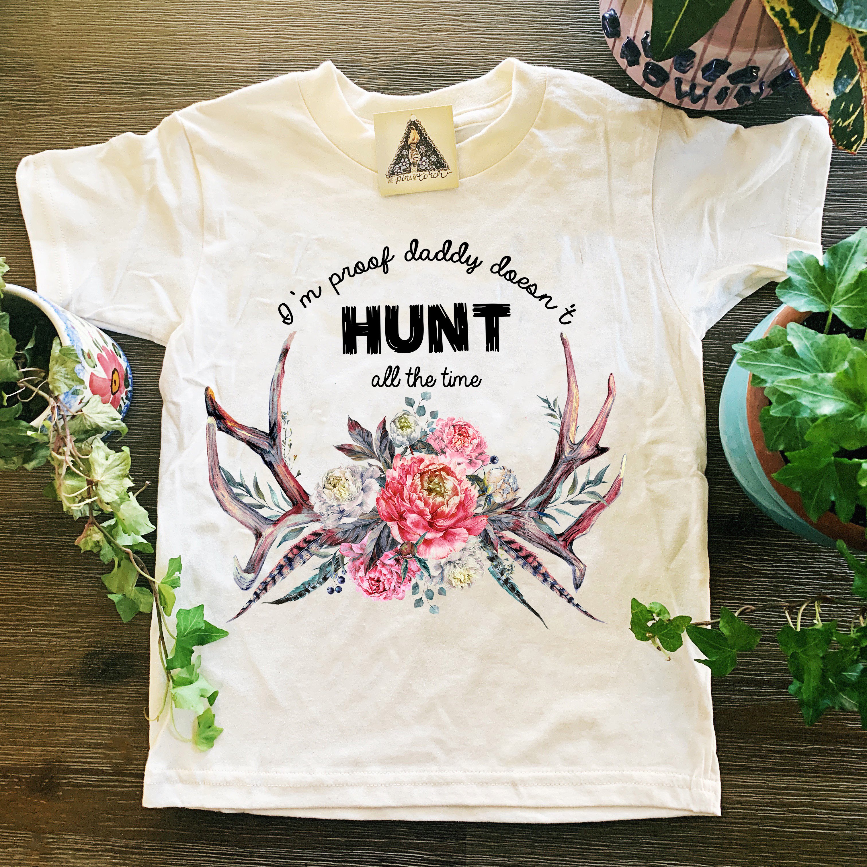 « I'M PROOF DADDY DOESN'T HUNT ALL THE TIME (GIRL) » KID'S TEE