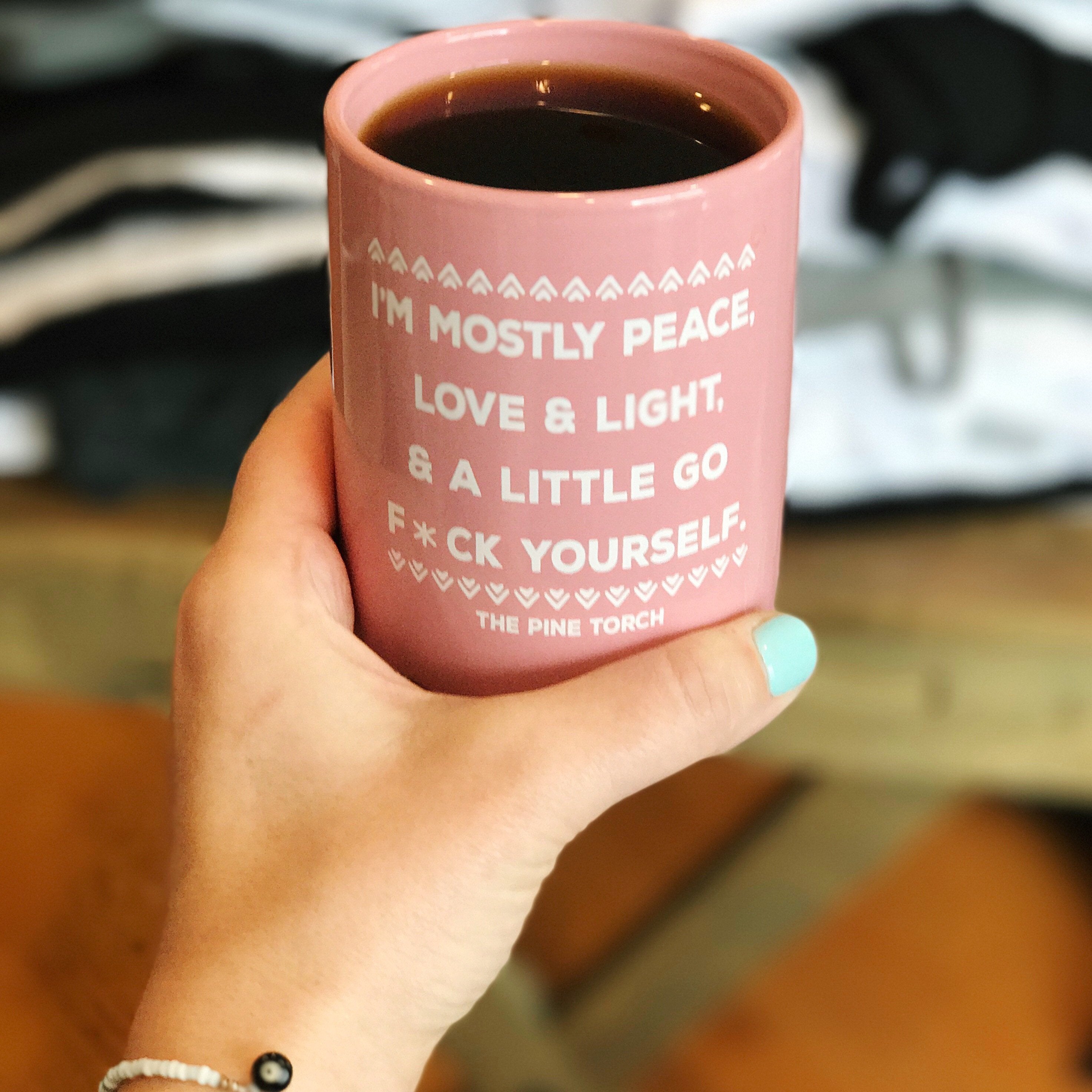 I'M MOSTLY PEACE, LOVE & LIGHT & A LITTLE GO F*CK YOURSELF « MUG »
