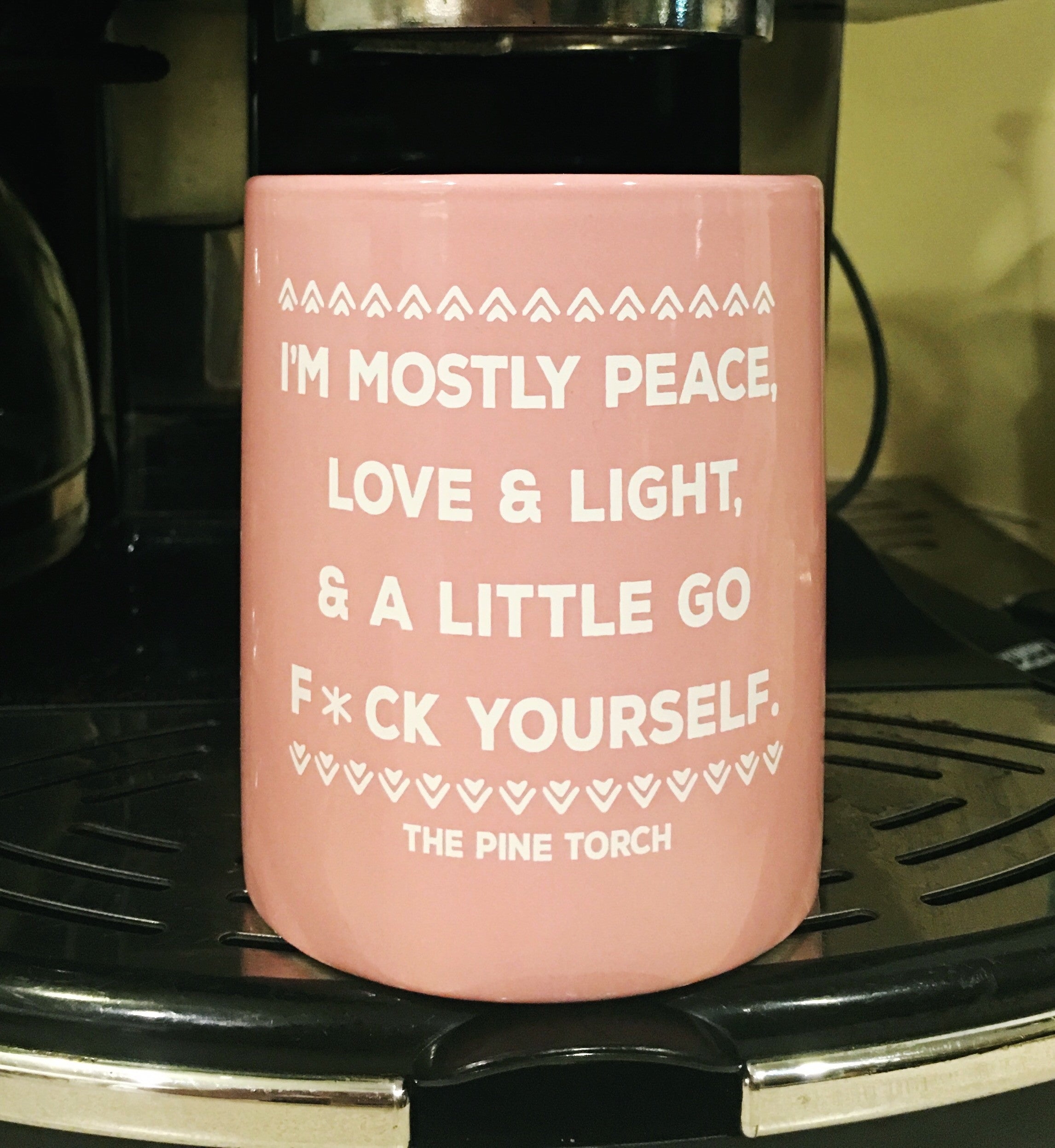 I'M MOSTLY PEACE, LOVE & LIGHT & A LITTLE GO F*CK YOURSELF « MUG »