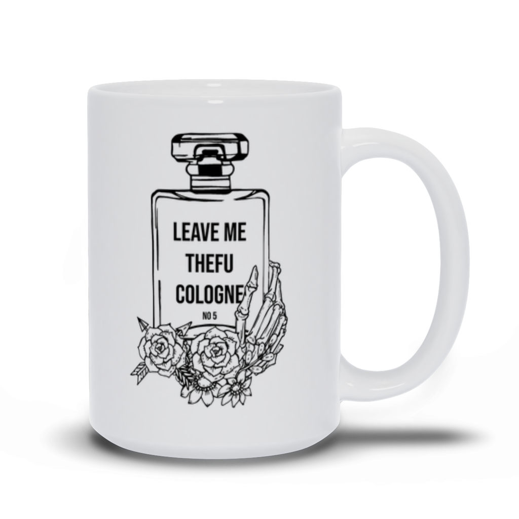 LEAVE ME THEFU COLOGNE // WHITE MUG