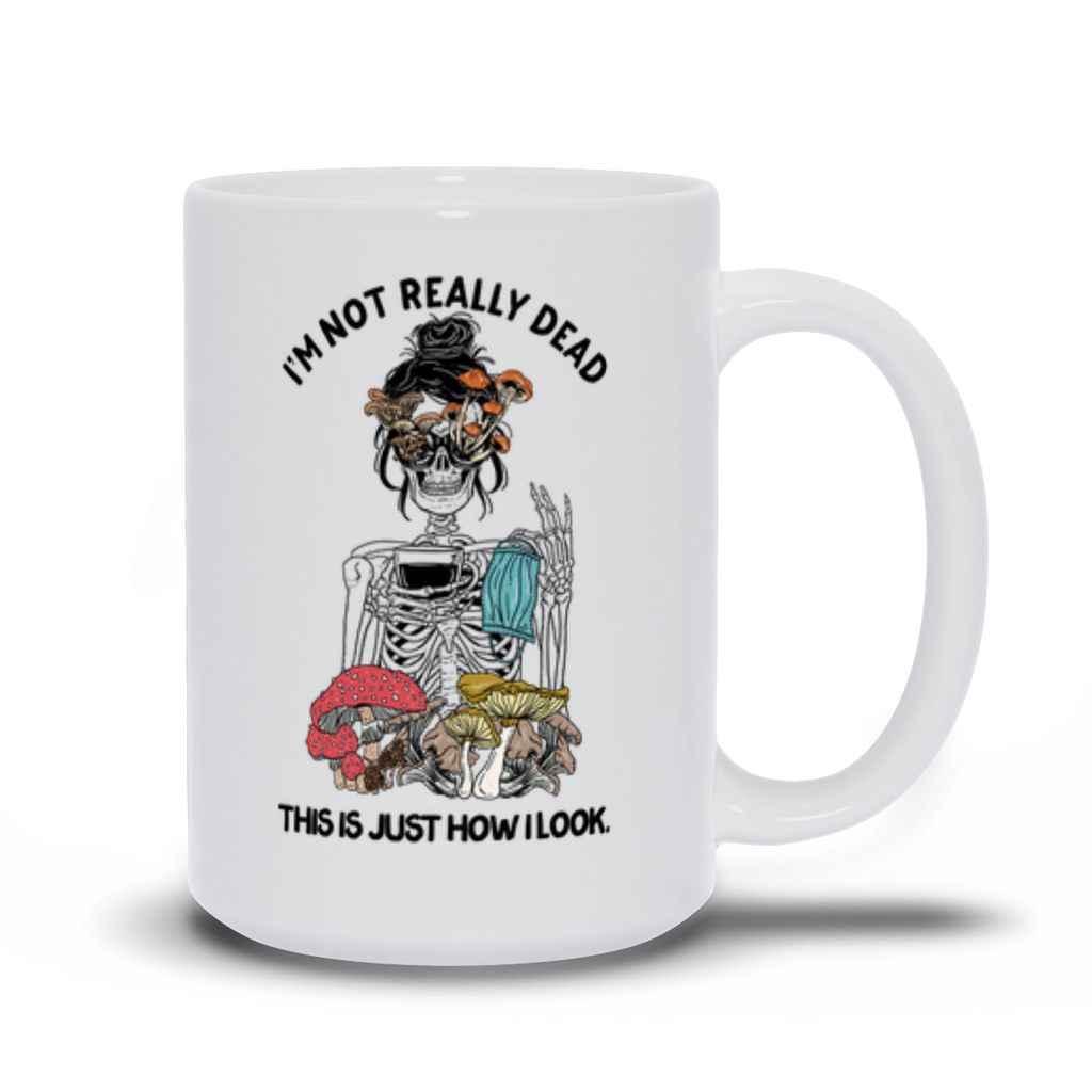I'M NOT REALLY DEAD, THIS IS JUST HOW I LOOK // WHITE MUG
