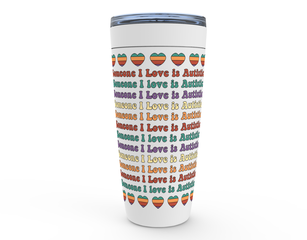 SOMEONE I LOVE IS AUTISTIC *RAINBOW // TUMBLER