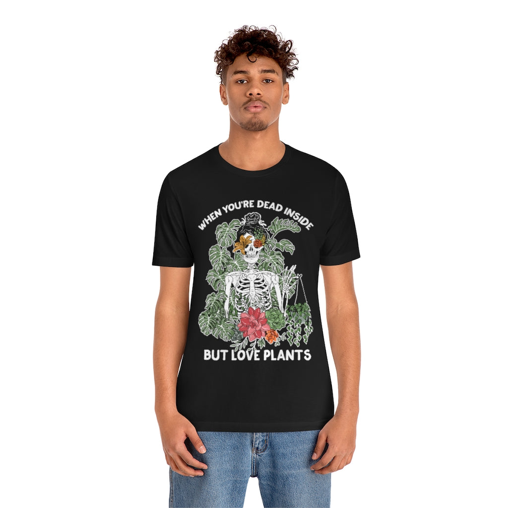 WHEN YOU'RE DEAD INSIDE BUT LOVE PLANTS // UNISEX TEE (3 colors)