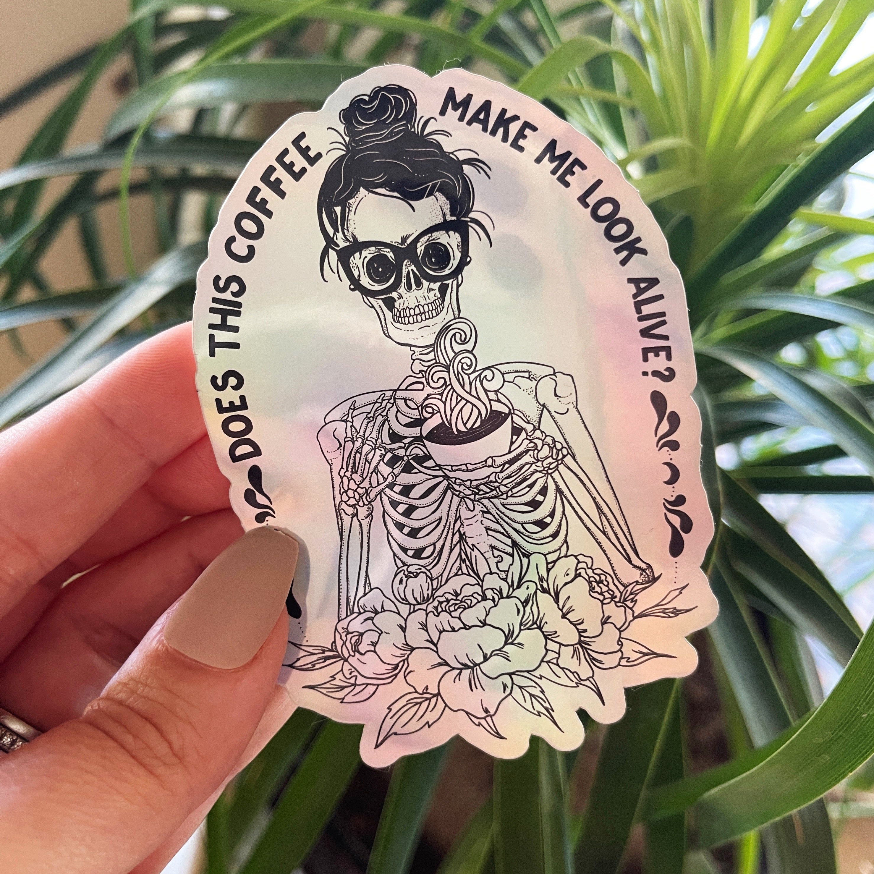 DOES THIS COFFEE MAKE ME LOOK ALIVE? « HOLOGRAPHIC STICKER »