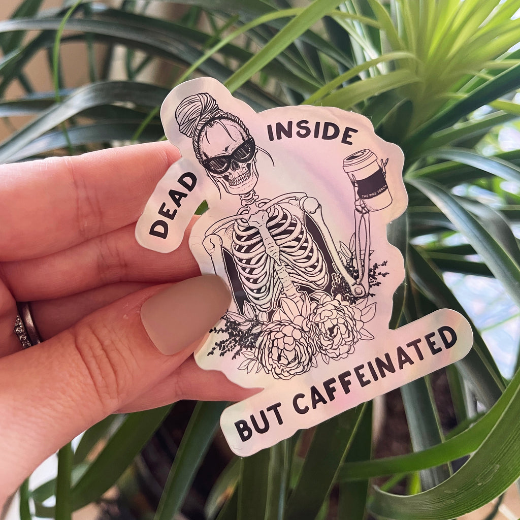 DEAD INSIDE BUT CAFFEINATED « HOLOGRAPHIC STICKER »