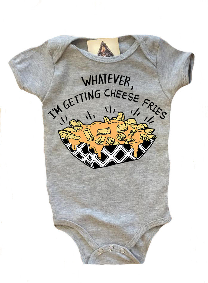 « WHATEVER, I'M GETTING CHEESE FRIES » BODYSUIT