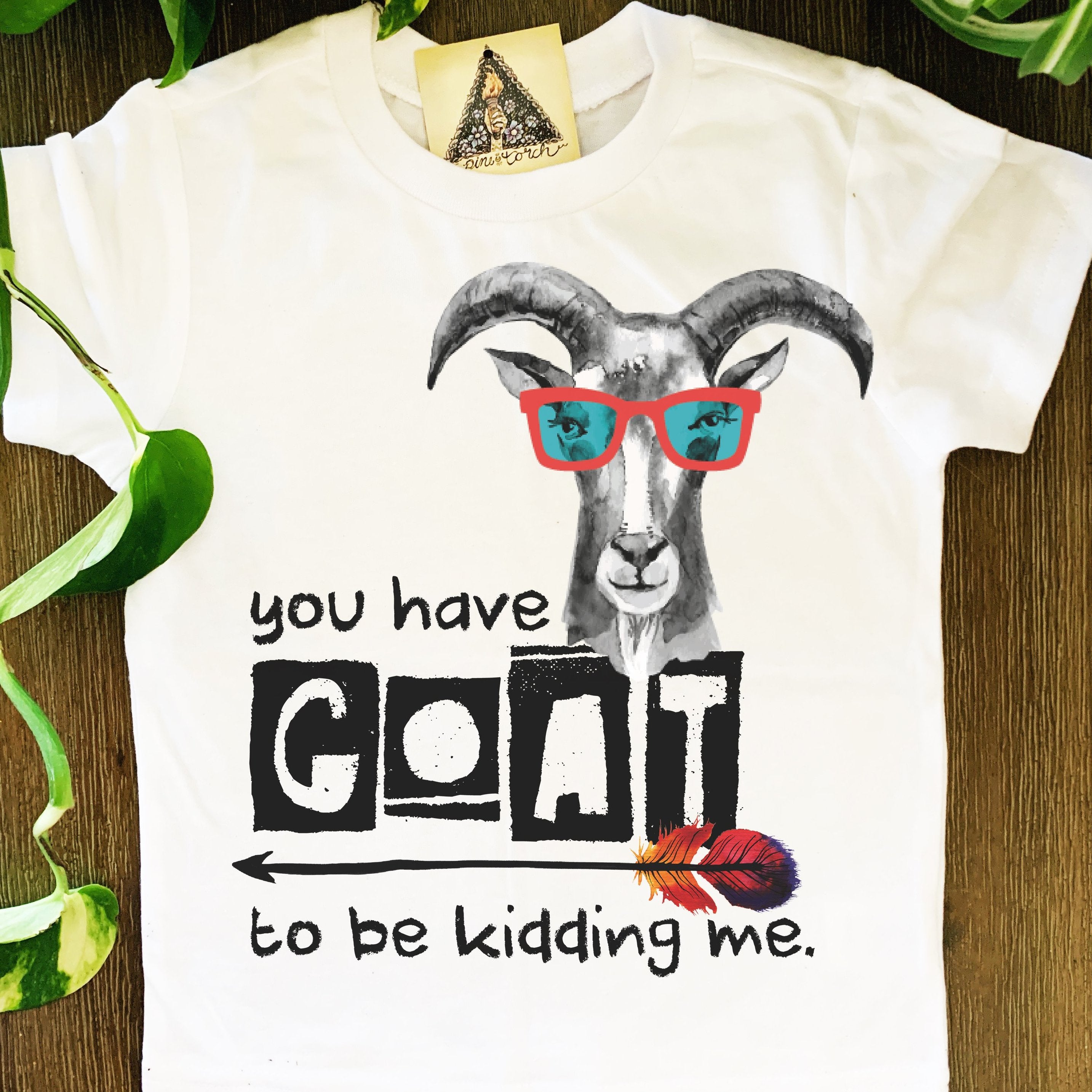 « YOU HAVE GOAT TO BE KIDDING ME » KID'S TEE