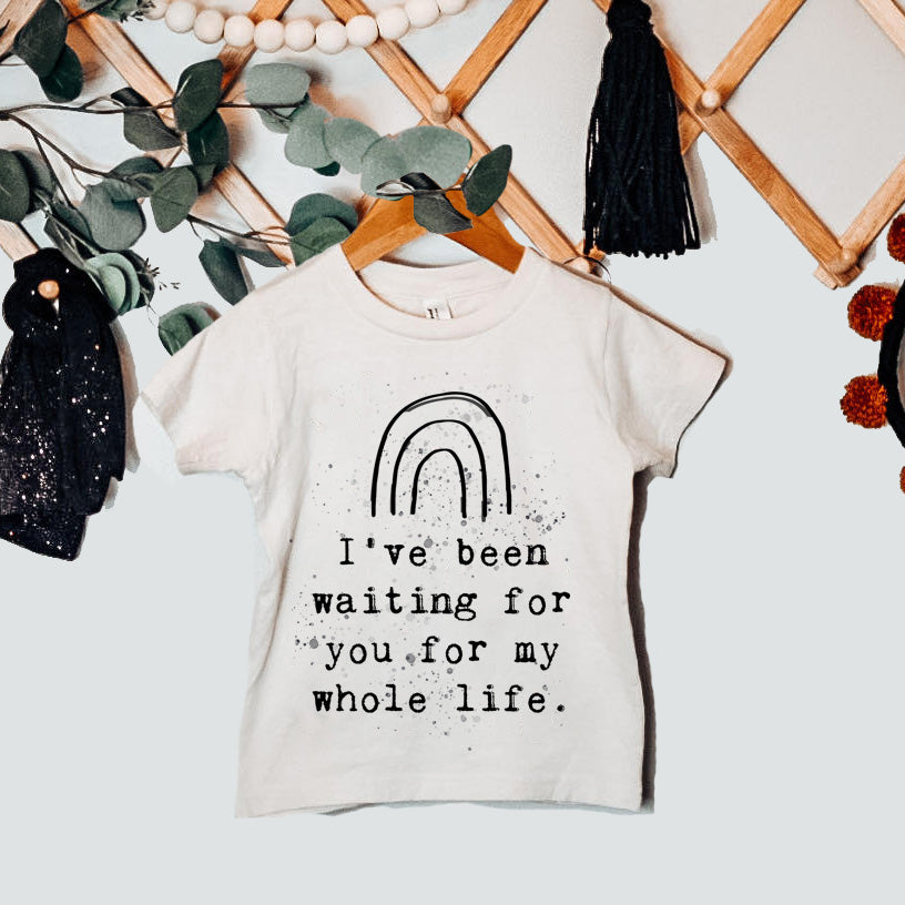 « I'VE BEEN WAITING FOR YOU MY WHOLE LIFE » KID'S TEE