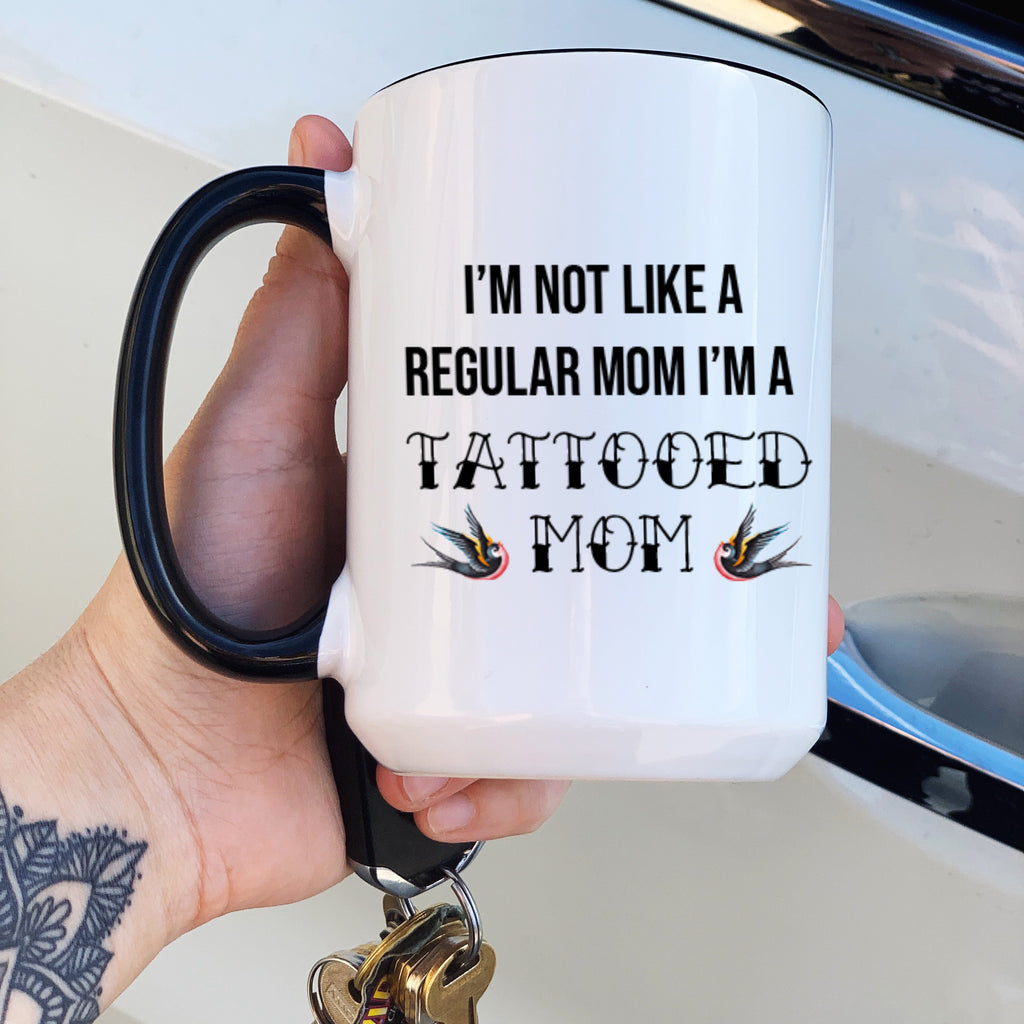 I'M NOT LIKE A REGULAR MOM, I'M A TATTOOED MOM // BLACK RIM MUG