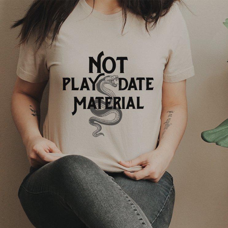 « NOT PLAY DATE MATERIAL » UNISEX TEE