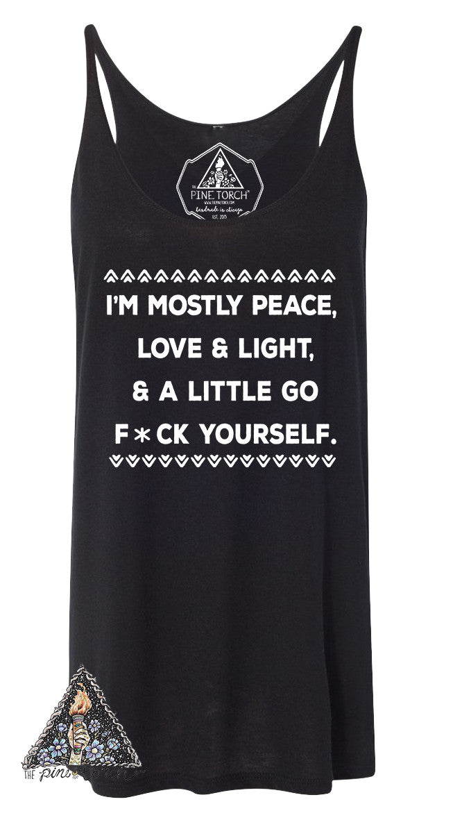 « I'M MOSTLY PEACE, LOVE & LIGHT, AND A LITTLE GO F*CK YOURSELF » WOMEN'S SLOUCHY TANK