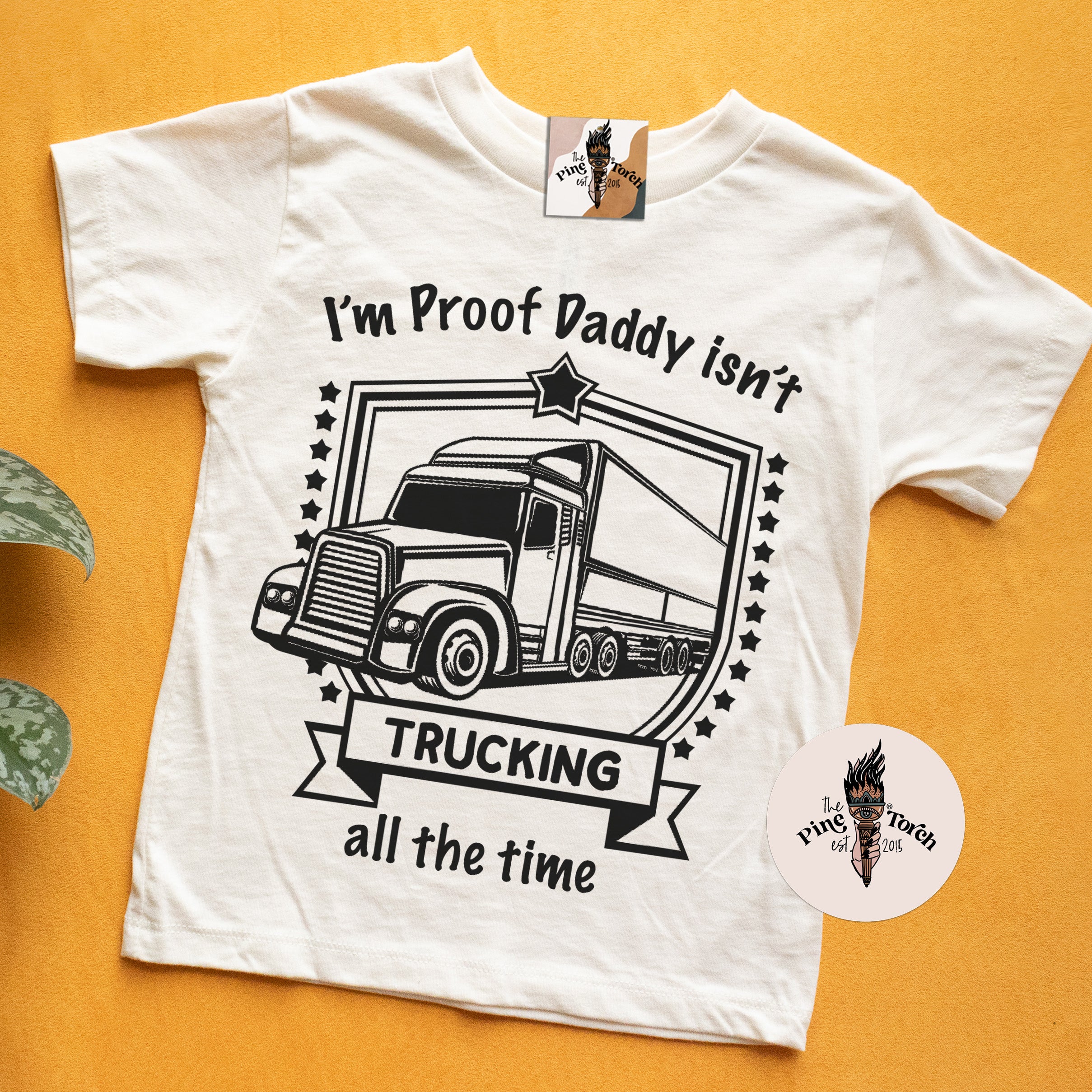 « I'M PROOF DADDY ISN'T TRUCKING ALL THE TIME » KID'S TEE