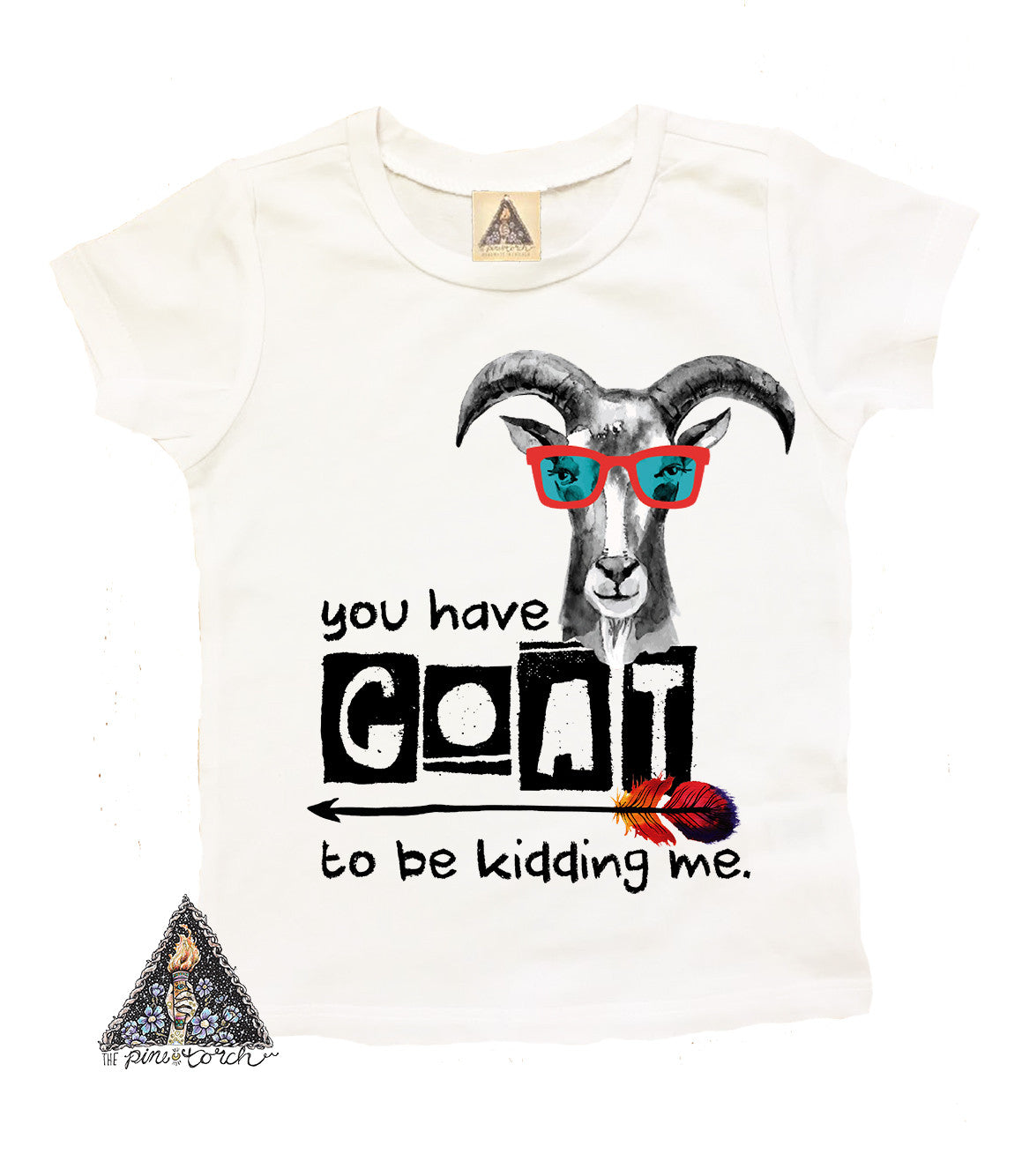 « YOU HAVE GOAT TO BE KIDDING ME » KID'S TEE